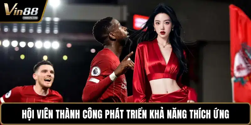 Hội viên thành công phát triển khả năng thích ứng