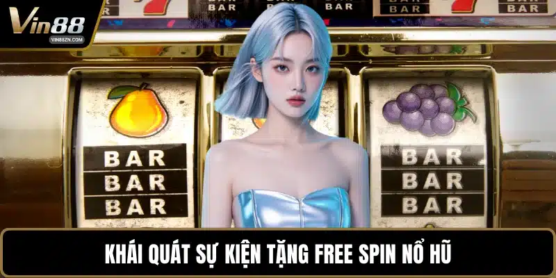 Khái quát sự kiện tặng free spin nổ hũ