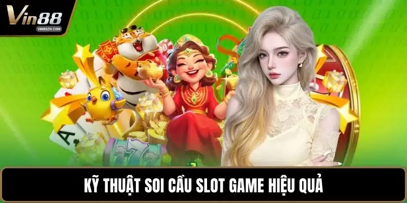 Kỹ thuật soi cầu slot game hiệu quả