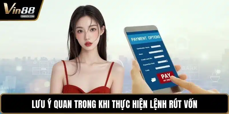 Lưu ý quan trong khi thực hiện lệnh rút vốn