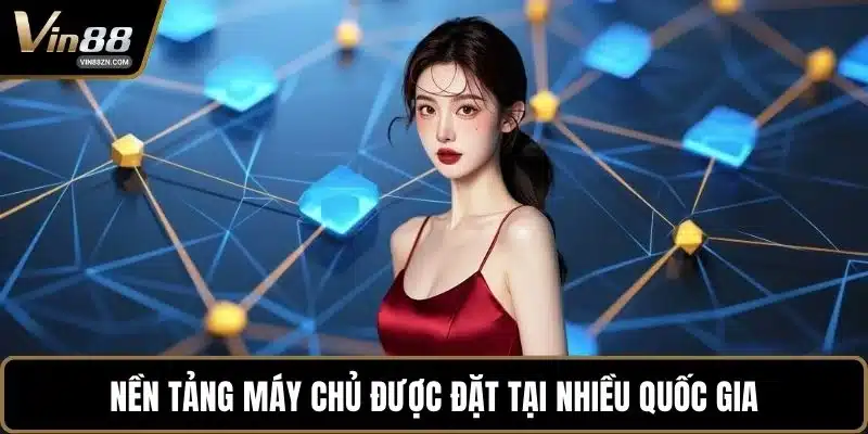 Nền tảng máy chủ được đặt tại nhiều quốc gia
