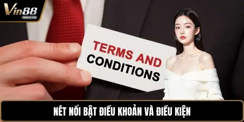 Nét nổi bật điều khoản và điều kiện