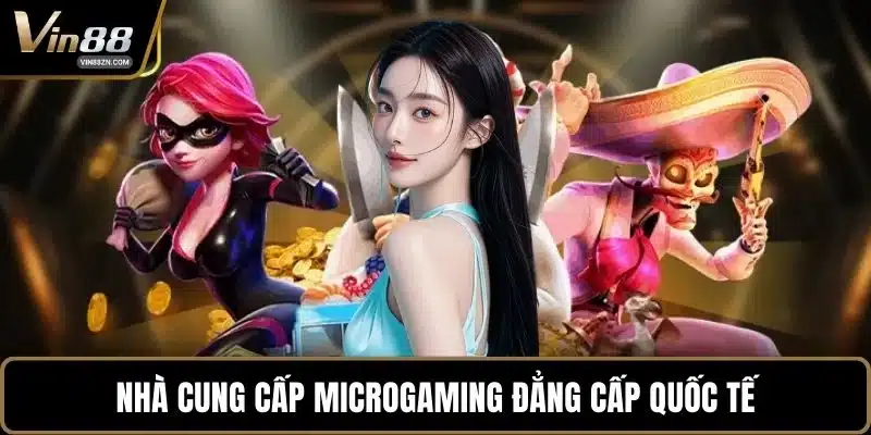 Nhà cung cấp Microgaming đẳng cấp quốc tế