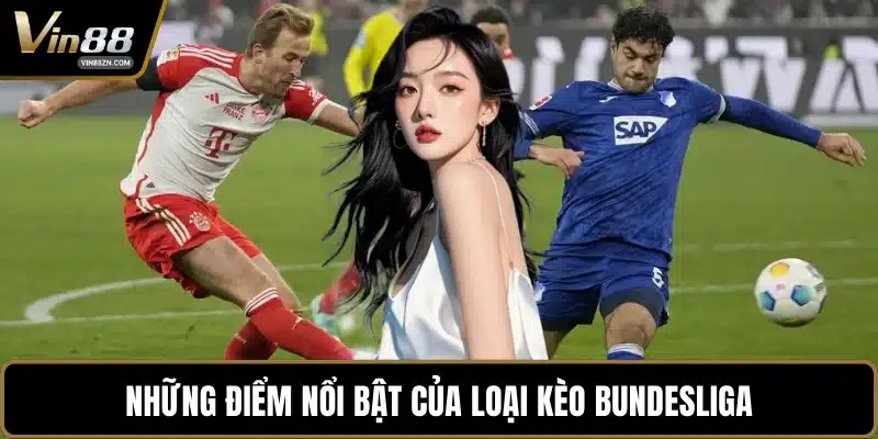 Những điểm nổi bật của loại kèo Bundesliga
