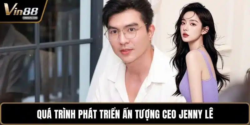 Quá trình phát triển ấn tượng CEO Jenny Lê