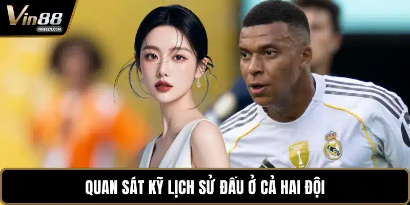 Quan sát kỹ lịch sử đấu ở cả hai đội