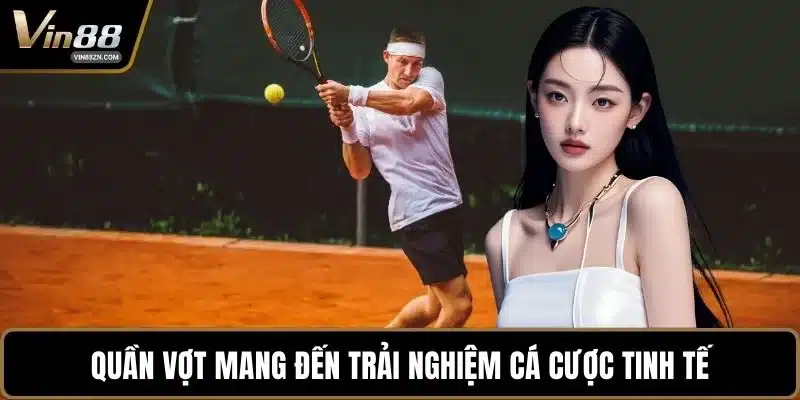 Quần vợt mang đến trải nghiệm cá cược tinh tế