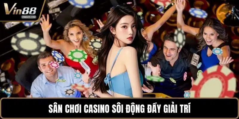 Sân chơi casino sôi động đầy giải trí