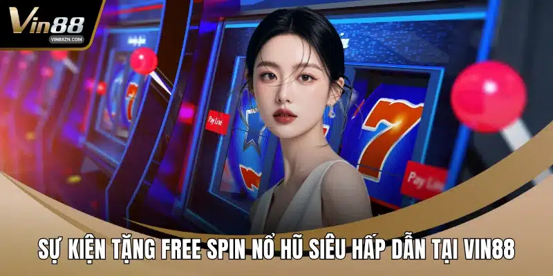Sự kiện tặng free spin nổ hũ
