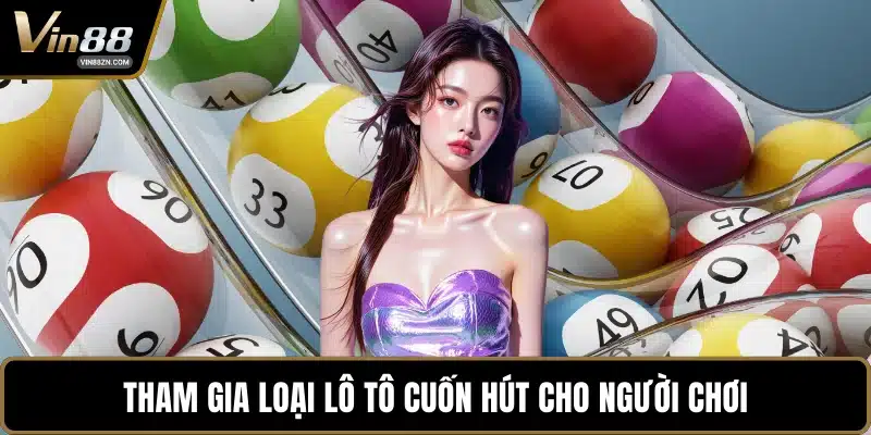 Tham gia loại lô tô cuốn hút cho người chơi