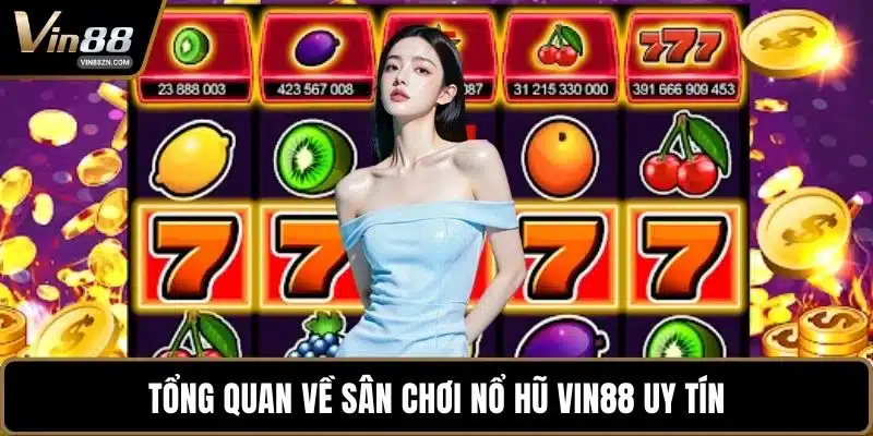 Tổng quan về sân chơi nổ hũ VIN88 uy tín