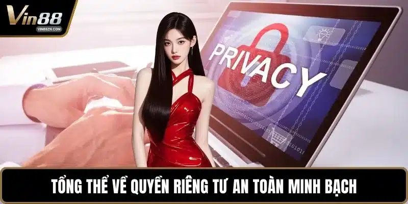 Tổng thể về quyền riêng tư an toàn minh bạch