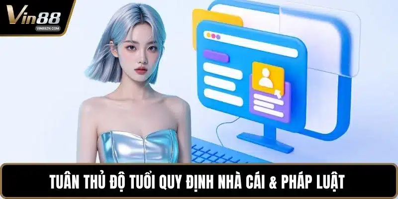 Tuân thủ độ tuổi quy định nhà cái & pháp luật 