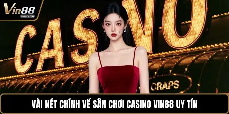 Vài nét chính về sân chơi casino VIN88 uy tín